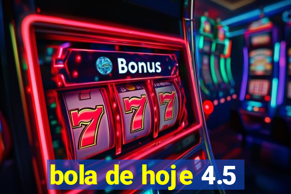 bola de hoje 4.5